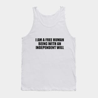 I am a free human being with an independent will Tank Top